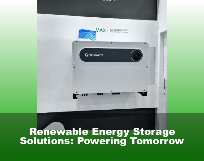 Renewable Energy Storage Solutions: Powering Tomorrow